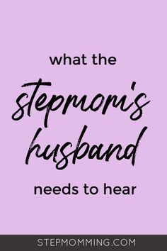 the words, what the stepmon's husband needs to hear on a pink background