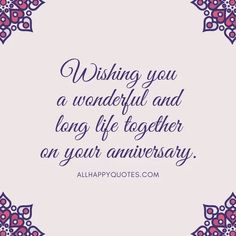 a quote with the words wishing you a wonderful and long life together on your anniversary