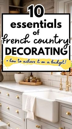 the words 10 essentials of french country decorating are in front of a kitchen sink