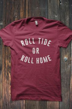 Show off your BAMA pride in this Roll Tide or Roll Home T-Shirt. Our shirts are true to size and are printed on Canvas unisex shirts. #bourbonandboots Alabama Football Shirts, Bourbon And Boots, Alabama Football Roll Tide, Alabama Fans, Bama Girl, Bama Football, Alabama Crimson Tide Football, Nick Saban, Crimson Tide Football