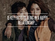 two people are posing for the camera with text that reads, 15 key facts to being in a happy relationship