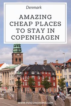 an old town with the words amazing cheap places to stay in copenhagen