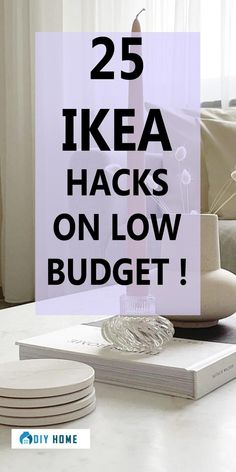 the words 25 ikea hacks on low budget are shown in black and white