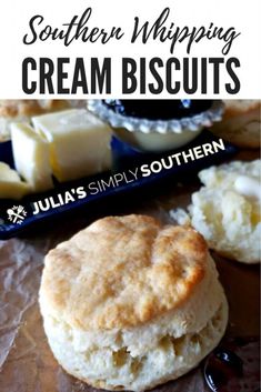 some biscuits and butter on a table with text that reads southern whipping cream biscuits julia's simply southern