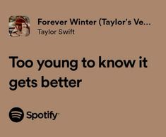 an ad with the words too young to know it gets better spotify on it