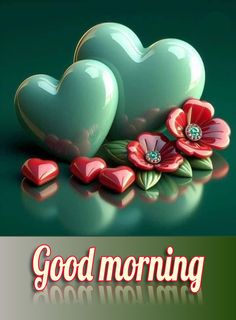 two hearts and flowers with the words good morning