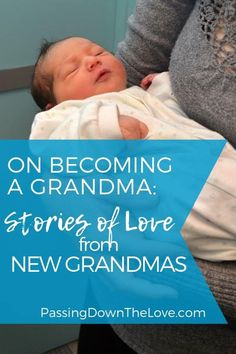 a woman holding a baby in her arms with the words on becoming a grandma stories of love from new grandmas