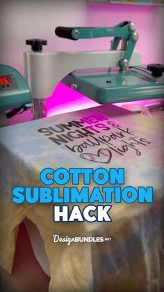 the cover of cotton sublimation hack is shown in front of a heat press