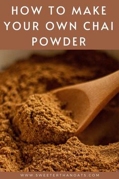 how to make your own chai powder with text overlay that reads, how to make your own chai powder