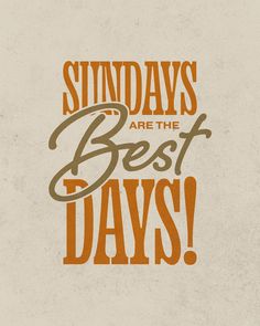 an orange and brown poster with the words, sunday's are the best days