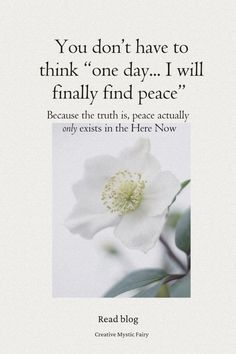 a white flower with the quote you don't have to think one day i will finally find peace