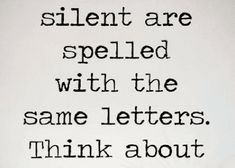 a black and white photo with the words, silent are spelled with the same letters think about them