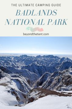 the badlands national park in winter with text overlay that reads, the ultimate camping guide