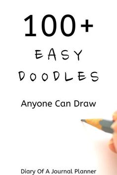 a hand holding a pencil and writing on paper with the words, 100 + easy doodles anyone can draw