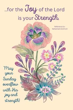 a card with flowers and the words, for the joy of the lord is your strength