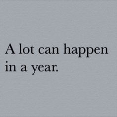 a quote that reads, a lot can happen in a year