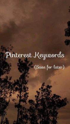 the words pinterest keywords save for later are in front of some trees