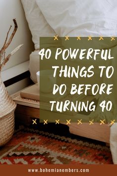 a bed sitting next to a basket on top of a wooden floor with text overlay reading 40 powerful things to do before turning 40