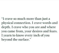 a quote that reads, i crave so much more than just a physical connection