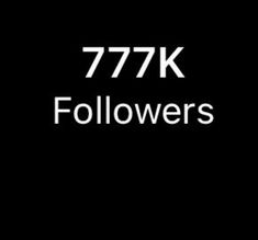 the words 777k followers are shown in white on a black background with an image of