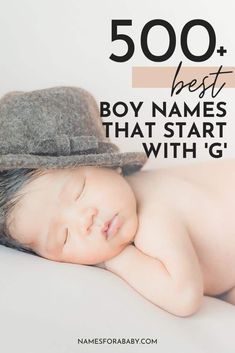 a baby wearing a hat with the words 500 + best boy names that start with g