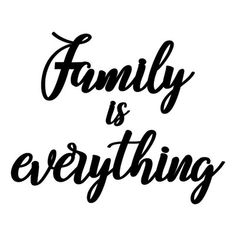 the words family is everything written in black ink