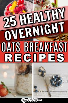 the 25 healthy overnight oats breakfast recipes are on display in this collage with text overlay