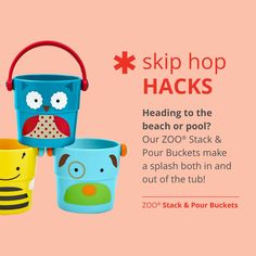 three buckets with faces on them and the text skip hop hacks heading to the beach or pool? our zoo stack & pours make a splash in and out of the tub