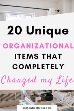 the words, 20 unique organizational items that completely changed my life are in pink and black