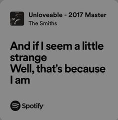 an ad for spotify with the caption'and if i seem a little strange, well, that's because i am