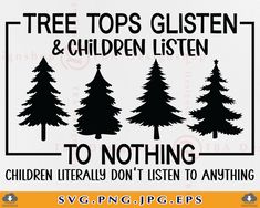 three trees with the words tree tops glisten and children listen to nothing