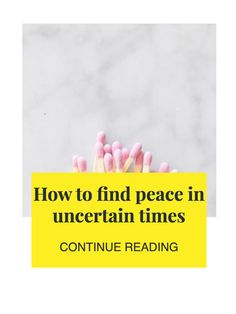 a stack of matches with the words how to find peace in uncertain times continue reading