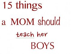 the words 15 things a mom should teach her boys