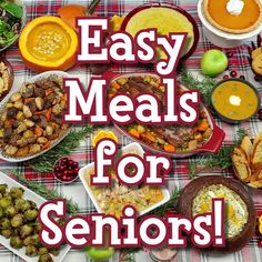 a table topped with lots of different types of food and words that say easy meals for seniors