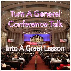 an auditorium full of people with the words turn a general conference talk into a great lesson