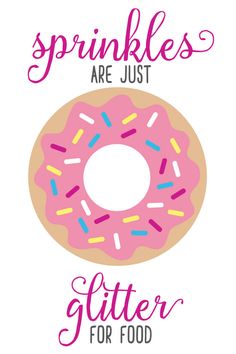 a pink donut with sprinkles on it and the words, sprinkles are just glitter for food