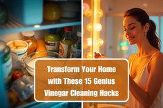 a woman standing in front of an open refrigerator with the words transform your home with these 15 genius vinegar cleaning hacks