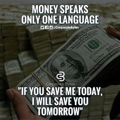 someone holding money in their hand with the words money speaks only language if you save me today, i will save you tomorrow