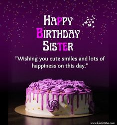 a birthday cake with purple icing and sprinkles on it, says happy birthday sister wishing you cute smiles and lots of happiness on this day