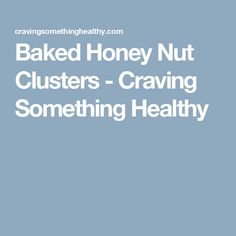 the words baked honey nut clusters - craving something healthy on a blue background