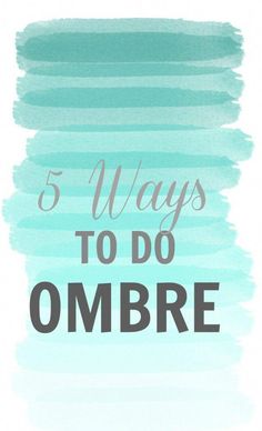 the words 5 ways to do ombre on a blue background