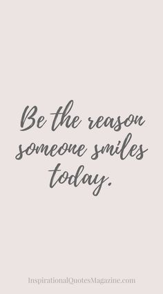 the quote be the reason someone smiles today