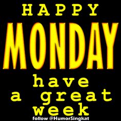 the words happy monday have a great week written in bright yellow letters on a black background