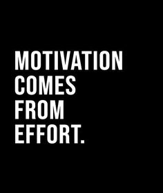 a black and white photo with the words motivation comes from effort written in white letters