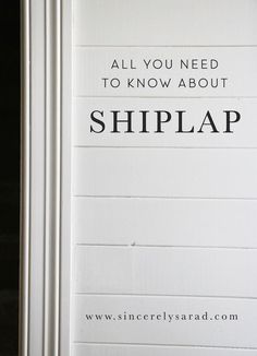 a sign that says, all you need to know about shiplap