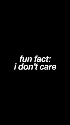 the words fun fact i don't care are white on black