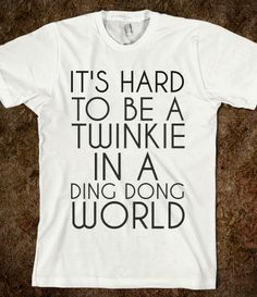 IT'S HARD TO BE A TWINKIE IN A DING DONG WORLD Disney Movies To Watch, Hayden Panettiere, Movie Tees, Leave Me Alone, Prince Charming, My Cat, Crazy Cat Lady, Kid Tees, My Dog