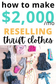 a pile of clothes with the text how to make $ 2, 000 / mo reselling thrift clothes