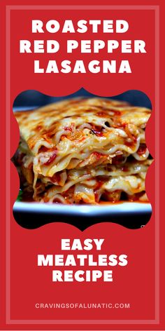 red pepper lasagna recipe with text overlay reading roasted red pepper lasagna easy meatless recipe