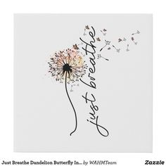 a dandelion with the words, just breathe and butterflies on it's side